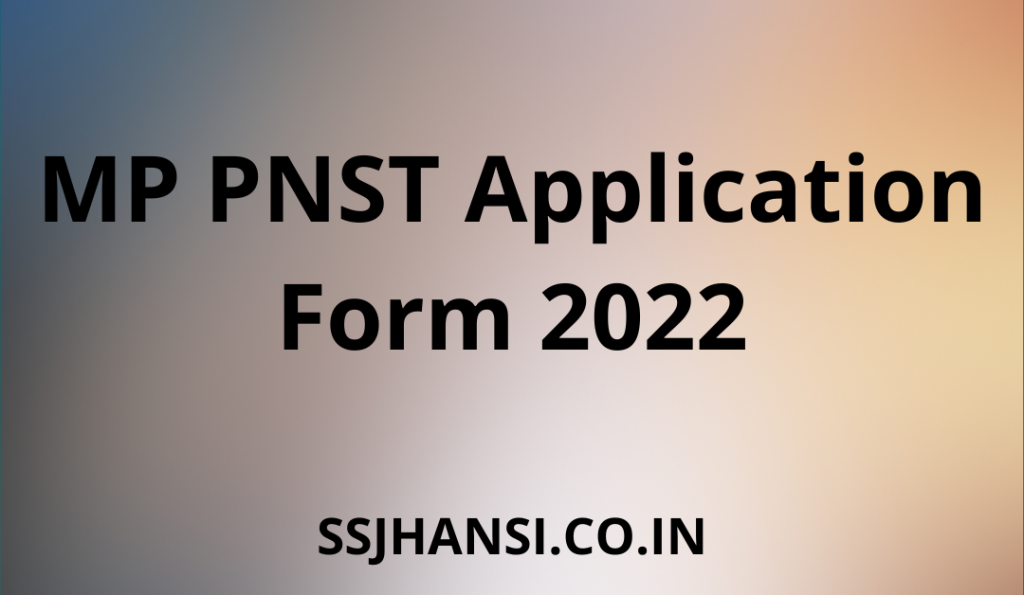 Check out  MP PNST Application Form 2022 Apply Online